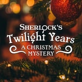 Sherlock's Twilight Years -  A Christmas Mystery 