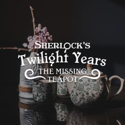 Sherlock’s Twilight Years - The Missing Teapot