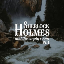 Sherlock Holmes And The Empty Room (Part 1)