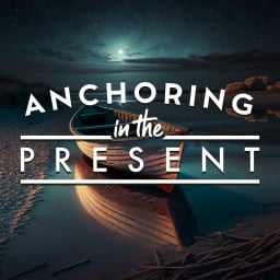 Anchoring In The Present