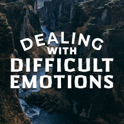 Dealing With Difficult Emotions