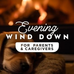 Evening Wind Down (For Parents And Caregivers)