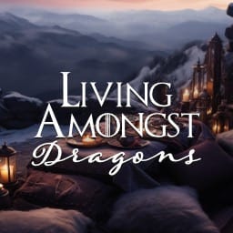 Living Amongst Dragons