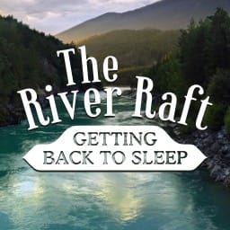The River Raft (Getting Back To Sleep)