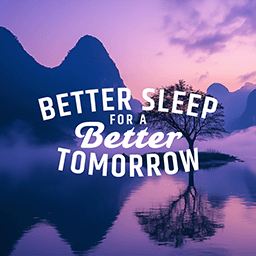 Better Sleep for a Better Tomorrow