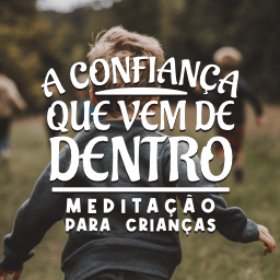 Confiança que vem de dentro: meditação para crianças 