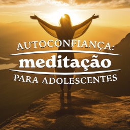 Autoconfiança: Meditação para Adolescentes