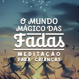 O Mundo Mágico das Fadas: meditação para crianças
