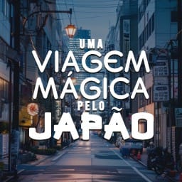 Uma Viagem Mágica pelo Japão