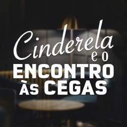 Cinderella E O Encontro Às Cegas