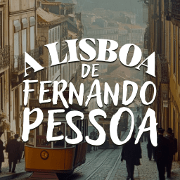 A Lisboa de Fernando Pessoa