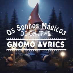 Os Sonhos Mágicos de Gaspar: o gnomo Avrics