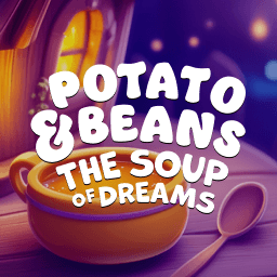 Potato & Beans and The Soup of Dreams