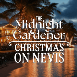 The Midnight Gardener: Christmas on Nevis