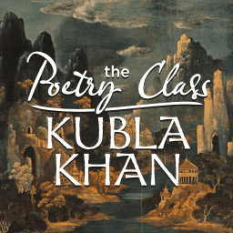 The Poetry Class: Entering Kubla Kahn